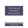 The history of Wilbraham, Massachusetts: Prepared in Connection with the Celebration of the one Hundred and Fiftieth Anniversary of the Incorporation