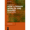 How Literary Worlds Are Shaped: A Comparative Poetics of Literary Imagination