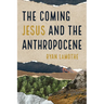 The Coming Jesus and the Anthropocene