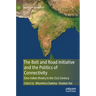 The Belt and Road Initiative and the Politics of Connectivity: Sino-Indian Rivalry in the 21st Century