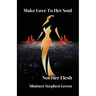Make Love To Her Soul, Not Her Flesh