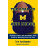 The Road to Ann Arbor: Incredible Twists and Improbable Turns Along the Michigan Recruiting Trail