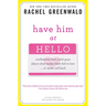 Have Him at Hello: Confessions from 1,000 Guys About What Makes Them Fall in Love . . . Or Never Call Back
