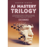 AI Mastery Trilogy: A Comprehensive Guide to AI Basics for Managers, Essential Mathematics for AI, and Coding Practices for Modern Programmers in the