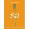Home Work: Essays on Love & Housekeeping