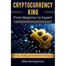 Cryptocurrency King: From Beginner to Expert Mining, Trading and Investment Strategies