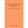 Preventing Bladder Infections: A new understanding