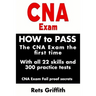 CNA Exam: How to Pass the CNA Exam the First Time with All 22 Skills and 300 Practice Tests CNA Exam Fail Proof Secrets: CNA Practice Questions and Al