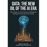 Data: The New Oil of the AI ERA: How Data, AI, and Human Intelligence Reshape the Modern Economy