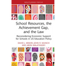 School Resources, the Achievement Gap, and the Law: Reconsidering School Finance, Policies, and Resources in US Education Policy