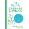 The Slightly Greener Method: Detoxifying Your Home Is Easier, Faster, and Less Expensive Than You Think