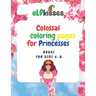 Colossal Coloring pages for Princesses: Book for kids 6-8