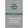 'You Shall Be Clean': A Biblical Theology of Defilement and Cleansing