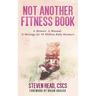 Not Another Fitness Book: A Memoir. a Manual. a Message for 49 Million Baby Boomers.