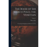The Book of Ser Marco Polo, the Venetian: Concerning the Kingdoms and Marvels of the East; Volume 2
