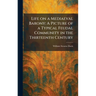 Life on a Mediaeval Barony: A Picture of a Typical Feudal Community in the Thirteenth Century
