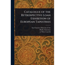 Catalogue of the Retrospective Loan Exhibition of European Tapestries