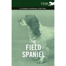 The Field Spaniel - A Complete Anthology of the Dog