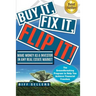Buy It, Fix it, Flip It: Make money as an investor in any Real Estate Market