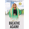 Girl, Breathe Again: Moving from Shame to Freedom to Happiness