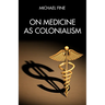 On Medicine as Colonialism