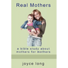 Real Mothers: A Bible Study about Mothers for Mothers