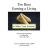 Too Busy Earning a Living to Make Your Fortune?
