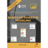Basics of Power BI Modeling: The fundamental lessons of building a data model that works best for Power BI solutions