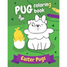 Pug Coloring Book Easter Pugs: Perfect gift for kids and adults, boys and girls - everyone, who loves cute and funny dogs!