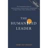 The Humanized Leader: The Transformative Power of Emotionally Intelligent Leadership to Impact Culture, Team, and Business Results