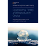 Egg Freezing, Fertility and Reproductive Choice: Negotiating Responsibility, Hope and Modern Motherhood