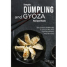 Simple Dumpling and Gyoza Recipe Book: Delicious Dumpling & Gyoza Recipes for Beginners and Beyond