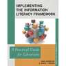 Implementing the Information Literacy Framework: A Practical Guide for Librarians