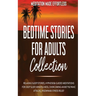Bedtime Stories for Adults Collection Relaxing Sleep Stories, Hypnosis & Guided Meditations for Deep Sleep, Mindfulness, Overcoming Anxiety, Panic Att