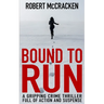 Bound to Run: A gripping crime thriller full of action and suspense