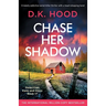 Chase Her Shadow: A totally addictive serial killer thriller with a heart-stopping twist