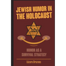 Jewish Humor in the Holocaust: Humor as a survival strategy.