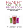 SMOOTHIES - Healthy Smoothie Recipe Book: Yummy, Delicious Smoothies to keep you healthy and in shape