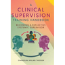 A Clinical Supervision Training Handbook: Becoming a Reflective Systemic Supervisor
