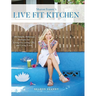 Live Fit Kitchen: 100 Simple, Delicious Recipes for Living Fit, Living Life, and Living Love