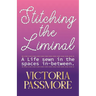 Stitching the Liminal: a life sewn in the spaces in-between