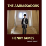 THE AMBASSADORS HENRY JAMES Large Print: Large Print