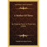 A Mother Of Three: An Original Farce In Three Acts (1909)