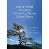 Life Is What Happens While You Make Other Plans