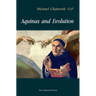 Aquinas and Evolution: Why St. Thomas' Teaching on the Origins is Incompatible with Evolutionary Theory