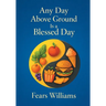 Any Day Above Ground Is a Blessed Day