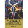 The World According To AI: (It's Not What You Think!)