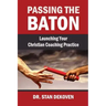 Passing the Baton: Launching Your Christian Life Coaching Practice