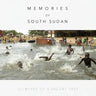 Memories of South Sudan: Glimpses of a Recent Past