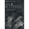 Film Blackness: American Cinema and the Idea of Black Film